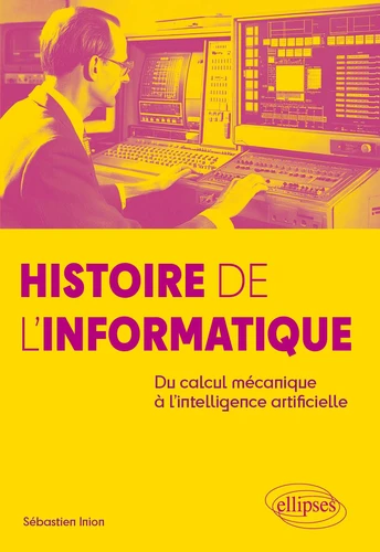 Histoire de l'informatique. Du calcul mécanique à l'intelligence artificielle